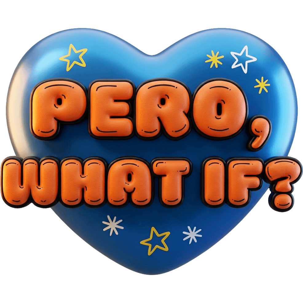 PERO WHAT IF